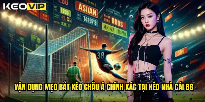 Mẹo Bắt Kèo Châu Á Chính Xác - Bí Kíp Từ Chuyên Gia kèo nhà cái bg 2 Vận dụng mẹo bắt kèo châu Á chính xác tại kèo nhà cái bg