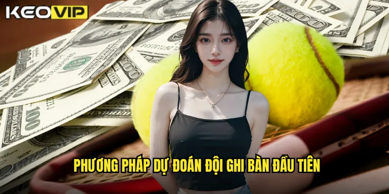 Cách Dự Đoán Kèo Đội Ghi Bàn Đầu - Chiến Thuật Hiệu Quả Tại kèo nhà cái bg 1 Phương pháp dự đoán đội ghi bàn đầu tiên