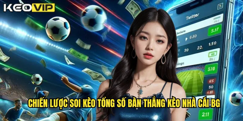 Kèo Tổng Số Bàn Thắng kèo nhà cái bg - Dự Đoán Chính Xác Goals 2 Chiến lược soi kèo tổng số bàn thắng kèo nhà cái bg
