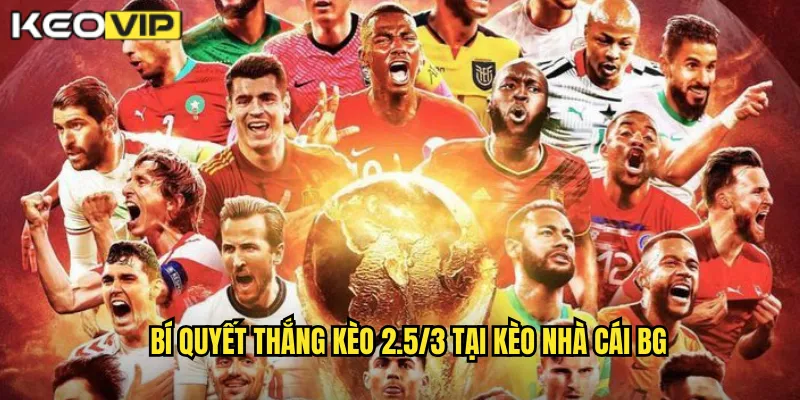 Kèo 2.5/3 kèo nhà cái bg - Giải Mã Kèo Chấp Kép Phức Tạp 2 Bí quyết thắng kèo 2.5/3 tại kèo nhà cái bg